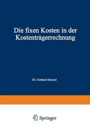 Die fixen Kosten in der Kostenträgerrechnung de Gerhard Munzel