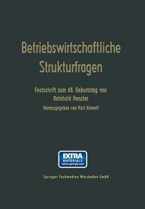 Betriebswirtschaftliche Strukturfragen: Beiträge zur Morphologie von erwerbswirtschaftlichen Unternehmungen und Genossenschaften. Festschrift zum 65. Geburtstag von Reinhold Henzler de Reinhold Henzler