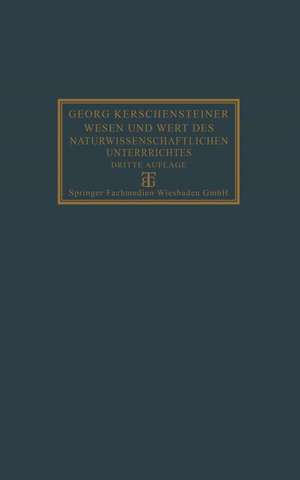 Wesen und Wert des naturwissenschaftlichen Unterrichtes de Georg Kerschensteiner