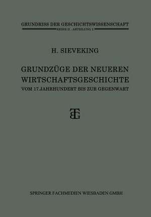 Grundzüge der Neueren Wirtschaftsgeschichte: vom 17. Jahrhundert bis zur Gegenwart de Heinrich Sieveking