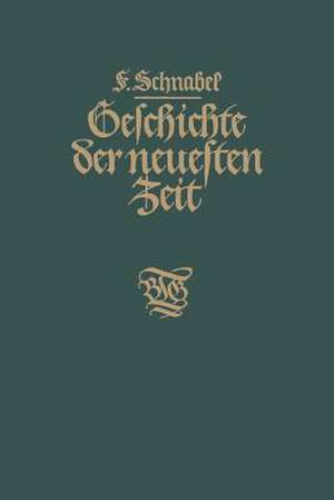 Geschichte der neuesten Zeit: Von der französischen Revolution bis zur Gegenwart de Franz Schnabel