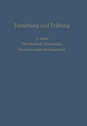 Forschung und Prüfung: 75 Jahre Physikalisch-Technische, Bundesanstalt/Reichsanstalt de H. Moser