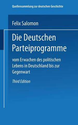 Die Deutschen Parteiprogramme: Vom Erwachen des Politischen Lebens in Deutschland bis zur Gegenwart de Dr. Felix Salomon