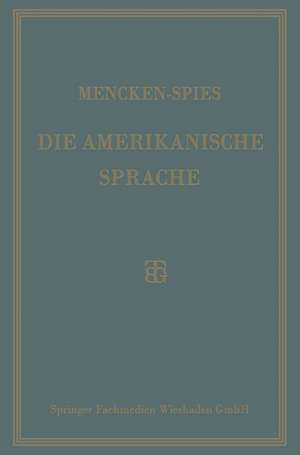 Die Amerikanische Sprache: Das Englisch der Vereinigten Staaten de H. L. Mencken