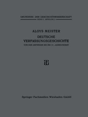 Deutsche Verfassungsgeschichte von den Anfängen bis ins 14. Jahrhundert de Aloys Meister