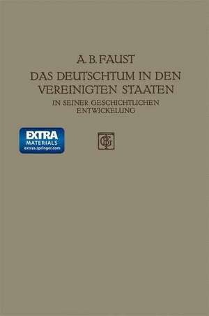 Das Deutschtum in den Vereinigten Staaten: In Seiner Geschichtlichen Entwickelung de Albert B. Faust