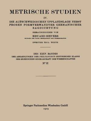 Metrische Studien: IV. Die Altschwedischen Upplandslagh Nebst Proben Formverwandter Germanischer Sagdichtung de Eduard Sievers