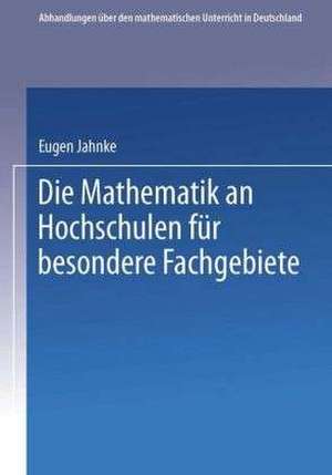 Die Mathematik an Hochschulen für Besondere Fachgebiete de Eugen Jahnke