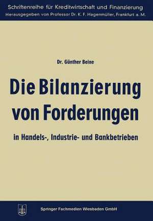 Die Bilanzierung von Forderungen in Handels-, Industrie- und Bankbetrieben de Günther Beine