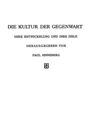 Die Allgemeinen Grundlagen der Kultur der Gegenwart de Paul Hinneberg