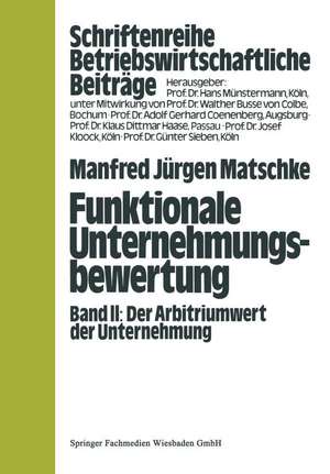 Funktionale Unternehmungsbewertung: Band II, Der Arbitriumwert der Unternehmung de Manfred Jürgen Matschke