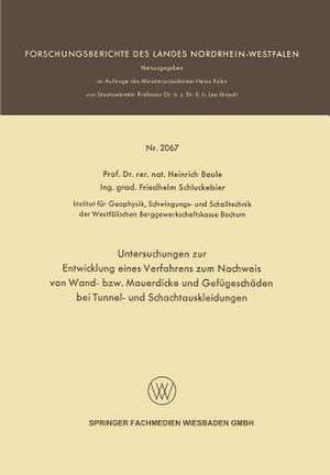 Untersuchungen zur Entwicklung eines Verfahrens zum Nachweis von Wand- bzw. Mauerdicke und Gefügeschäden bei Tunnel- und Schachtauskleidungen de Heinrich Baule