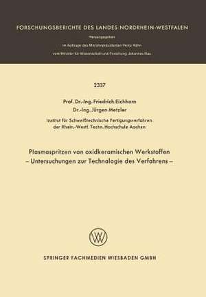 Plasmaspritzen von oxidkeramischen Werkstoffen: Untersuchungen zur Technologie des Verfahrens de F. Eichhorn