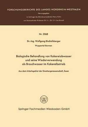 Biologische Behandlung von Kokereiabwasser und seine Wiederverwendung als Brauchwasser im Kokereibetrieb: Aus dem Arbeitsgebiet der Emschergenossenschaft, Essen de Wolfgang Bischofsberger