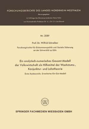 Ein analytisch-numerisches Gesamt-Modell der Volkswirtschaft als Hilfsmittel der Wachstums-, Konjunktur- und Lohntheorie: Erste Ausbaustufe: Erweitertes Ein-Gut-Modell de Wilfrid Schreiber