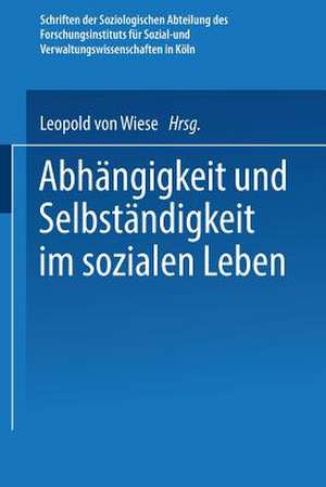 Abhängigkeit und Selbständigkeit im Sozialen Leben de Leopold von Wiese