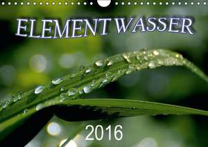 Element Wasser (Wandkalender 2016 DIN A4 quer) de E. G