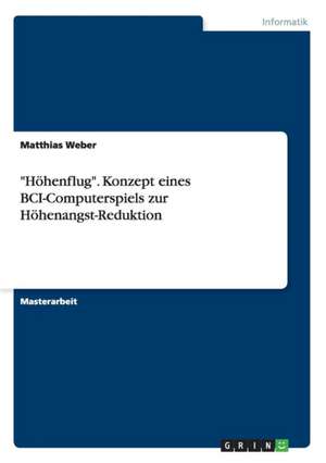 "Höhenflug". Konzept eines BCI-Computerspiels zur Höhenangst-Reduktion de Matthias Weber