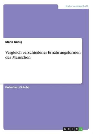 Vergleich verschiedener Ernährungsformen der Menschen de Marie König