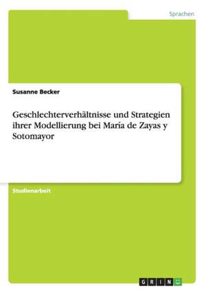 Geschlechterverhältnisse und Strategien ihrer Modellierung bei María de Zayas y Sotomayor de Susanne Becker