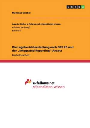 Die Lageberichterstattung nach DRS 20 und der "Integrated Reporting"-Ansatz de Matthias Griebel