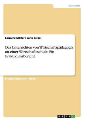 Das Unterrichten von Wirtschaftspädagogik an einer Wirtschaftsschule. Ein Praktikumsbericht de Lorraine Möller