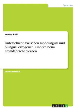 Unterschiede zwischen monolingual und bilingual erzogenen Kindern beim Fremdsprachenlernen de Helena Buhl