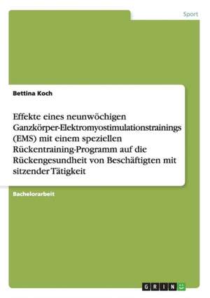 Effekte eines neunwöchigen Ganzkörper-Elektromyostimulationstrainings (EMS) mit einem speziellen Rückentraining-Programm auf die Rückengesundheit von Beschäftigten mit sitzender Tätigkeit de Bettina Koch