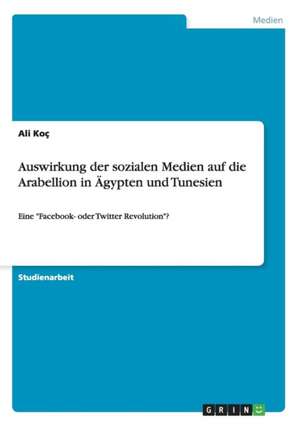 Auswirkung der sozialen Medien auf die Arabellion in Ägypten und Tunesien de Ali Koç