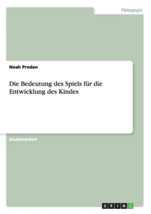 Die Bedeutung des Spiels für die Entwicklung des Kindes de Noah Prodan