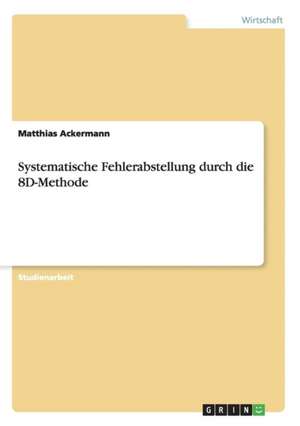 Systematische Fehlerabstellung durch die 8D-Methode de Matthias Ackermann