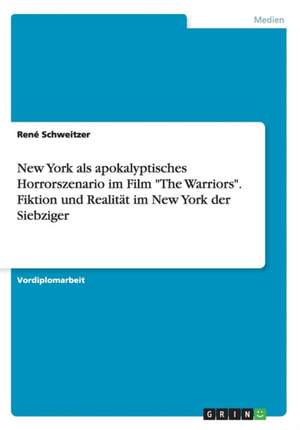 New York als apokalyptisches Horrorszenario im Film "The Warriors". Fiktion und Realität im New York der Siebziger de René Schweitzer