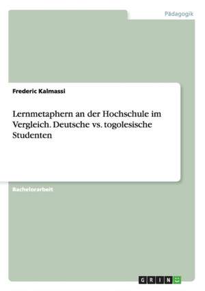 Lernmetaphern an der Hochschule im Vergleich. Deutsche vs. togolesische Studenten de Frederic Kalmassi