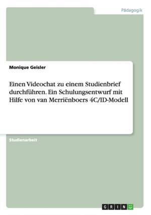 Einen Videochat zu einem Studienbrief durchführen. Ein Schulungsentwurf mit Hilfe von van Merriënboers 4C/ID-Modell de Monique Geisler