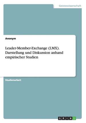 Leader-Member-Exchange (LMX). Darstellung und Diskussion anhand empirischer Studien