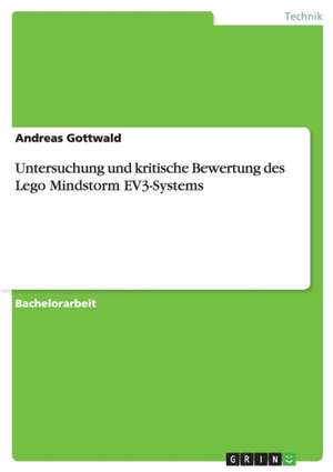 Untersuchung und kritische Bewertung des Lego Mindstorm EV3-Systems de Andreas Gottwald