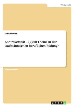 Kontroversität - (k)ein Thema in der kaufmännischen beruflichen Bildung? de Tim Ahrens