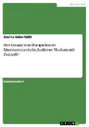 Der Einsatz von Hörspielen im Literaturunterricht. Auditives Medium mit Zukunft? de Gesine Ueberfeldt