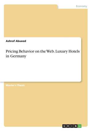 Pricing Behavior on the Web. Luxury Hotels in Germany de Abueed, Ashraf