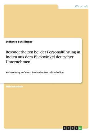 Besonderheiten bei der Personalführung in Indien aus dem Blickwinkel deutscher Unternehmen de Stefanie Schillinger