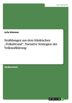 Erzählungen aus dem fränkischen "Volksfreund". Narrative Strategien der Volksaufklärung de Julia Hümmer