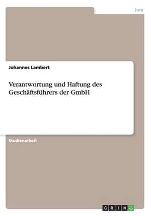 Verantwortung und Haftung des Geschäftsführers der GmbH de Johannes Lambert