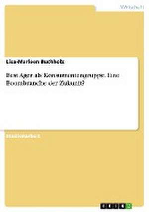 Best Ager als Konsumentengruppe. Eine Boombranche der Zukunft? de Lisa-Marleen Buchholz