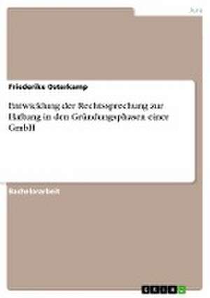 Entwicklung der Rechtssprechung zur Haftung in den Gründungsphasen einer GmbH de Friederike Osterkamp