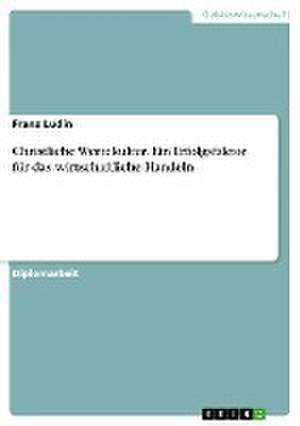 Christliche Wertekultur. Ein Erfolgsfaktor für das wirtschaftliche Handeln de Franz Ludin