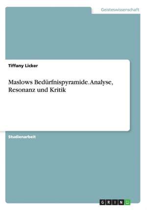 Maslows Bedürfnispyramide. Analyse, Resonanz und Kritik de Tiffany Licker