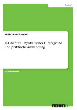 ESD-Schutz. Physikalischer Hintergrund und praktische Anwendung de Wolf-Dieter Schmidt