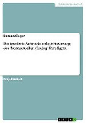 Die Implizite Aufmerksamkeitssteuerung Des "Kontextuellen Cueing"-Paradigma de Singer, Doreen