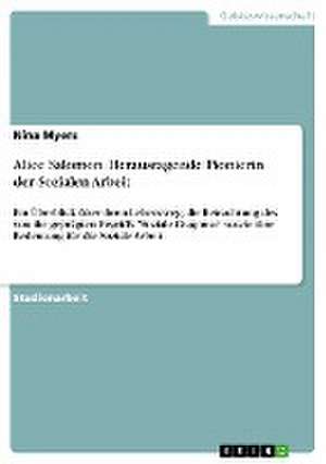 Alice Salomon. Herausragende Pionierin der Sozialen Arbeit de Nina Myers