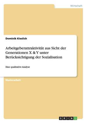 Arbeitgeberattraktivität aus Sicht der Generationen X & Y unter Berücksichtigung der Sozialisation de Dominik Kieslich